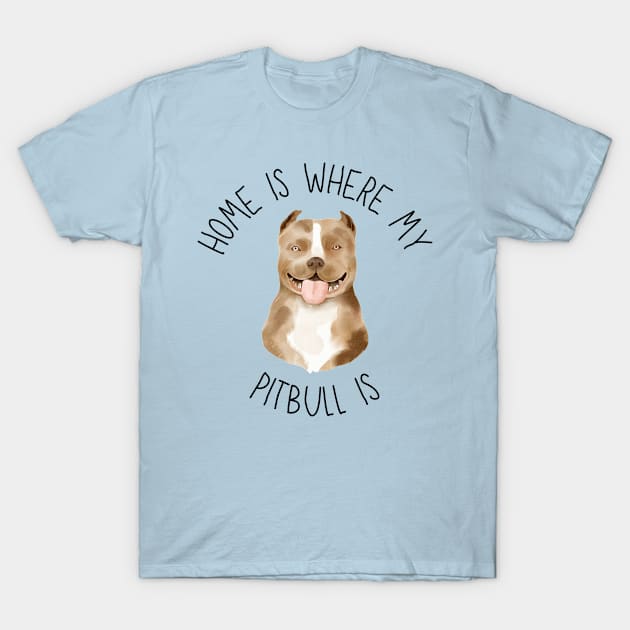 Home is Where My Pitbull Is Dog Breed Lover Watercolor T-Shirt by PoliticalBabes